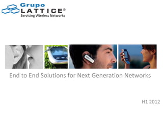 Servicing Wireless Networks




End to End Solutions for Next Generation Networks


                                             H1 2012
 