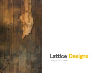 Lattice Designs
Designs Experience
 