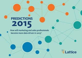 PREDICTIONS
2015
How will marketing and sales professionals
become more data-driven in 2015?
 