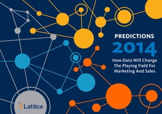 PREDICTIONS

2014
How Data Will Change
The Playing Field For
Marketing And Sales

 