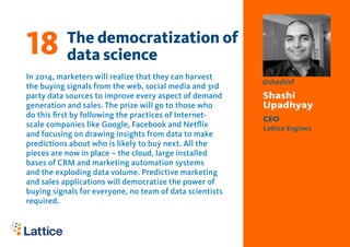 18

The democratization of
data science

In 2014, marketers will realize that they can harvest
the buying signals from the...