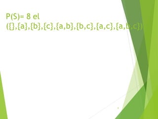 P(S)= 8 el
({},{a},{b},{c},{a,b},{b,c},{a,c},{a,b,c})
8
 