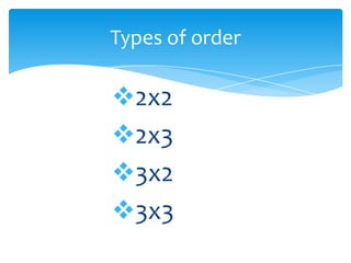 Types of order

2x2
2x3
3x2
3x3
 