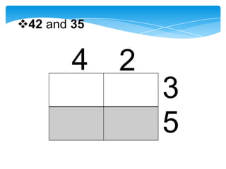 42 and 35


        4    2
                 3
                 5
 