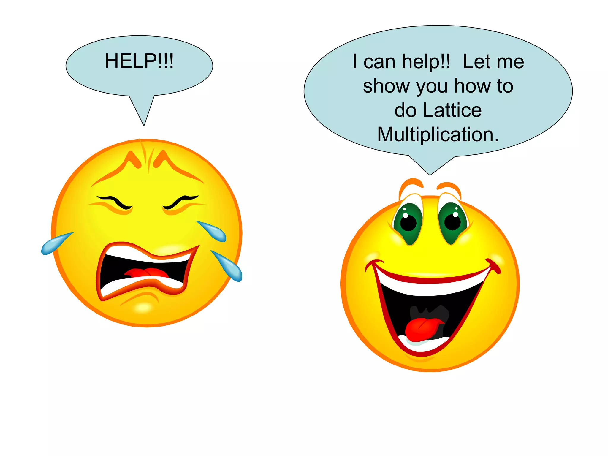 HELP!!! I can help!!  Let me show you how to do Lattice Multiplication. 