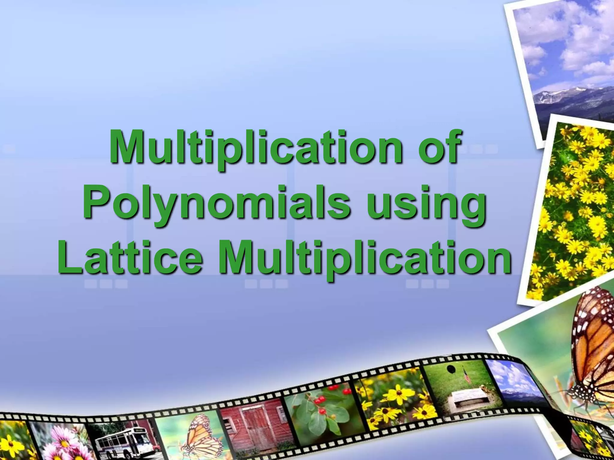 Multiplication of
Polynomials using
Lattice Multiplication
 