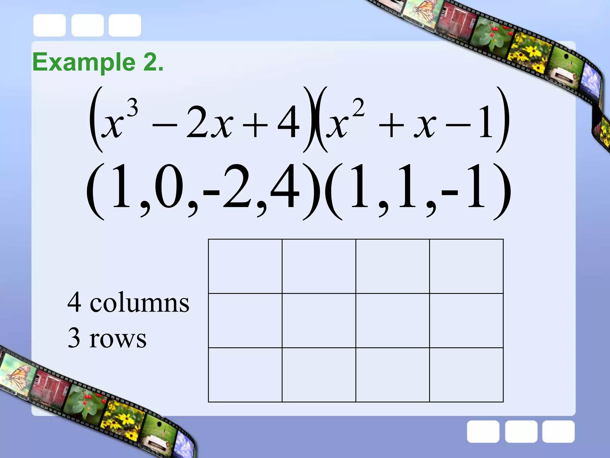 Example 2.
  
1
4
2 2
3



 x
x
x
x
(1,0,-2,4)(1,1,-1)
4 columns
3 rows
 