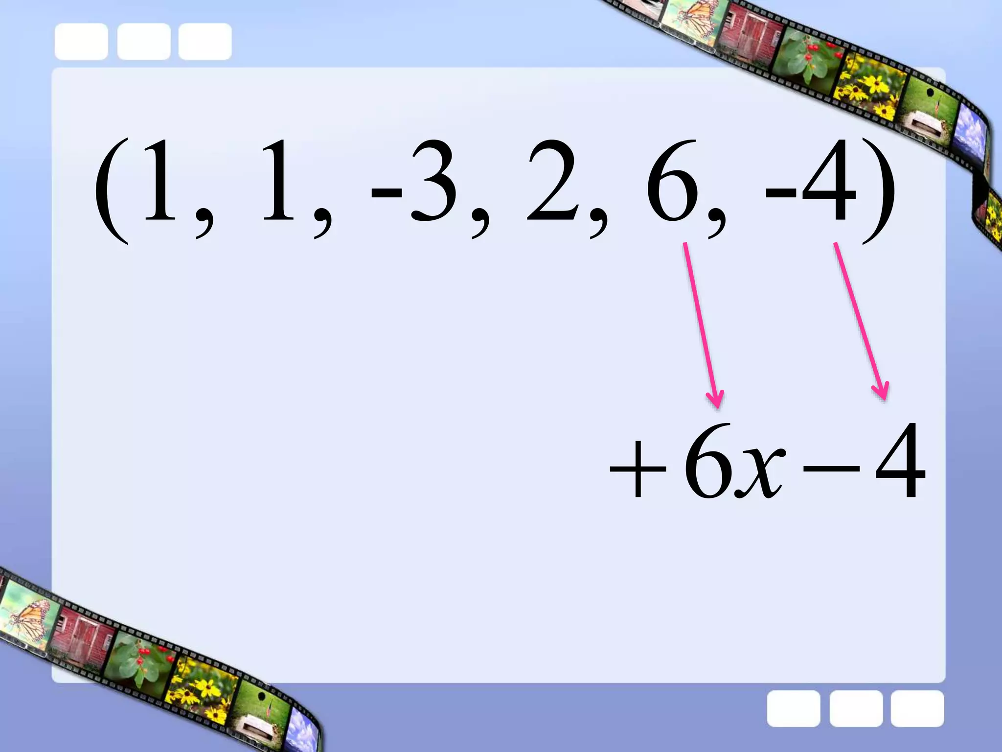 (1, 1, -3, 2, 6, -4)
4
6 
 x
 