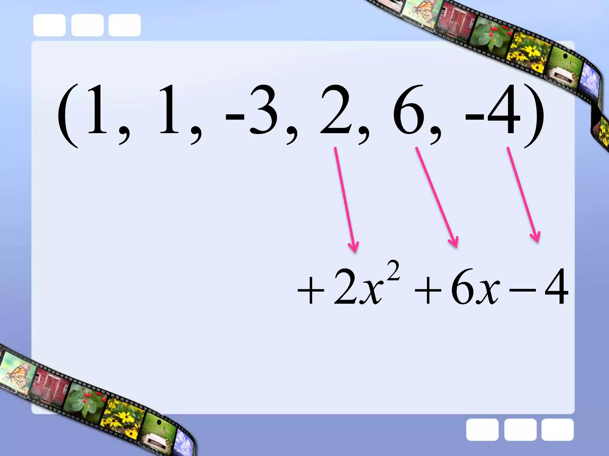 (1, 1, -3, 2, 6, -4)
4
6
2 2


 x
x
 