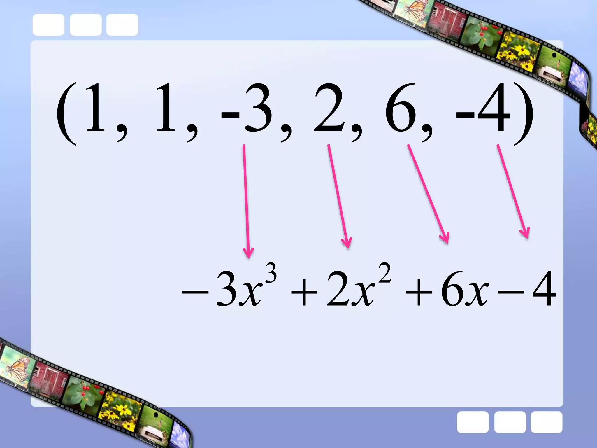 (1, 1, -3, 2, 6, -4)
4
6
2
3 2
3



 x
x
x
 