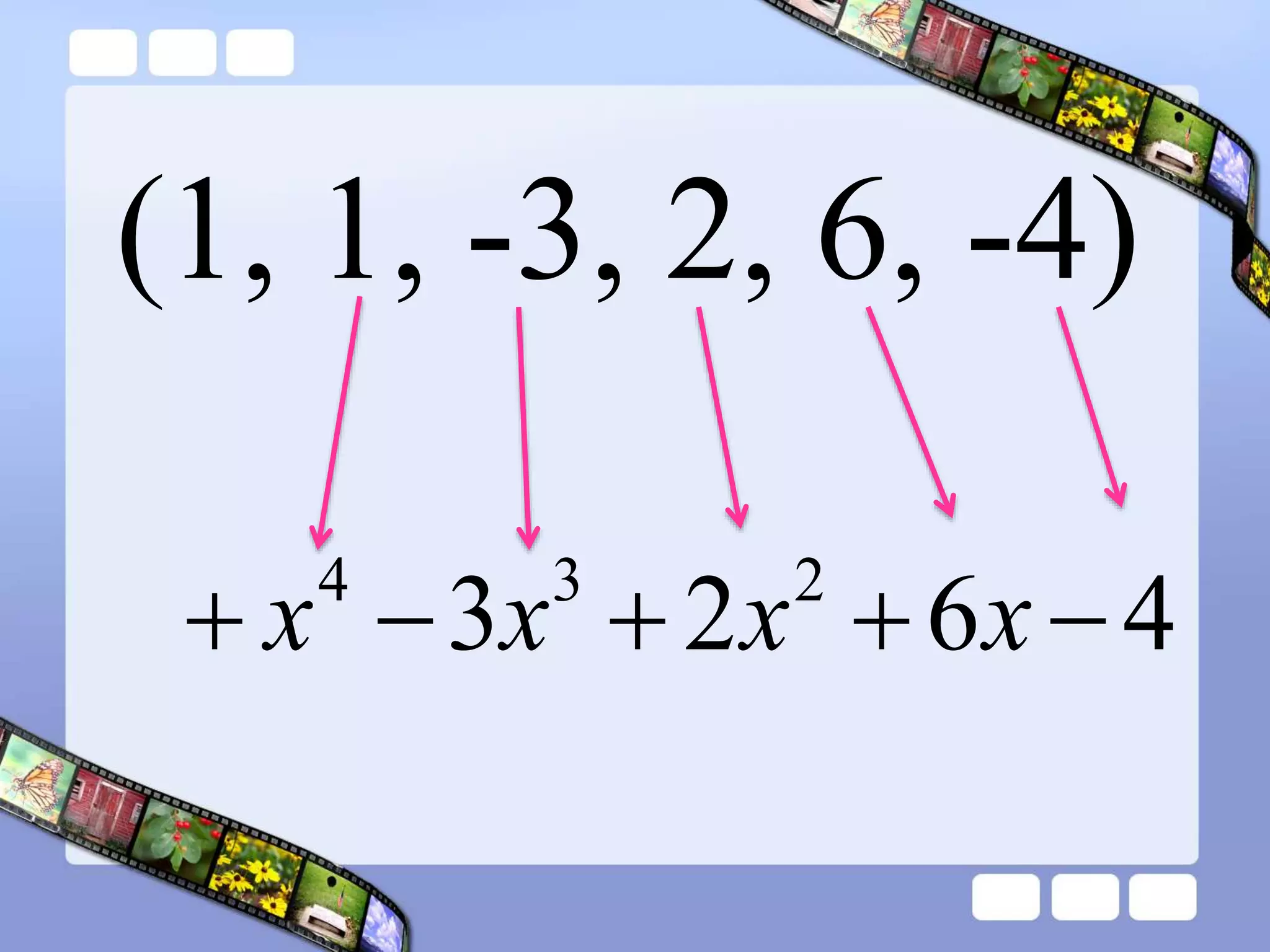 (1, 1, -3, 2, 6, -4)
4
6
2
3 2
3
4




 x
x
x
x
 