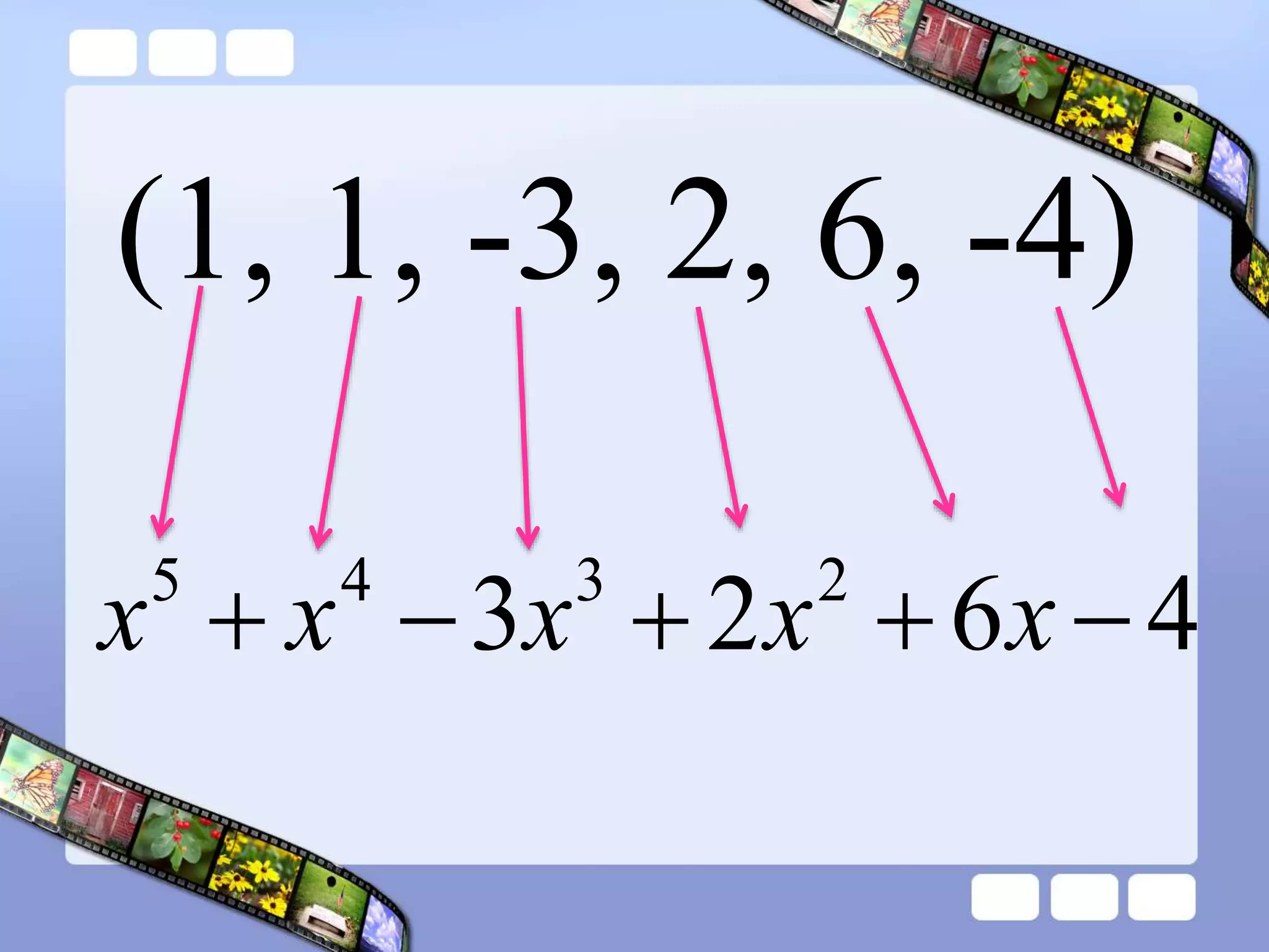 (1, 1, -3, 2, 6, -4)
4
6
2
3 2
3
4
5




 x
x
x
x
x
 