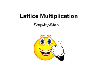 Lattice Multiplication
Step-by-Step
 