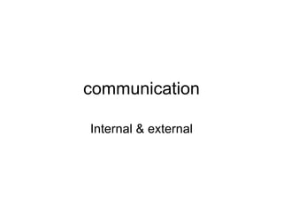 communication Internal & external 