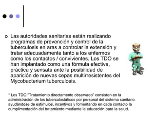 Pérdida de apetito TRANSMISIÓNLa TBC se transmite a través de partículas expelidas por el paciente bacilífero (con TBC activa) con la tos, estornudo, hablando, cantando, escupa etcétera por lo que se recomienda no tener contacto con terceras personas.