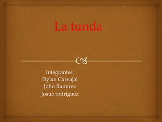Integrantes:
Dylan Carvajal
John Ramírez
Josué rodríguez
 
