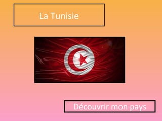La Tunisie
Découvrir mon pays
 