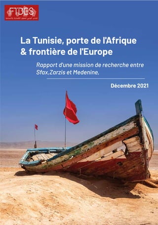 Décembre 2021
La Tunisie, porte de l'Afrique
& frontière de l'Europe
Rapport d'une mission de recherche entre
Sfax,Zarzis et Medenine,
 