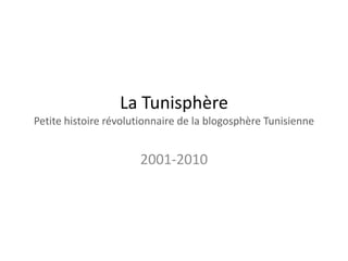 La TunisphèrePetite histoire révolutionnaire de la blogosphèreTunisienne 2001-2010 