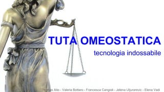 TUTA OMEOSTATICA
Thomas Aito - Valeria Bottaro - Francesca Cangioli - Jelena UIjurarevic - Elena Vadi
tecnologia indossabile
 