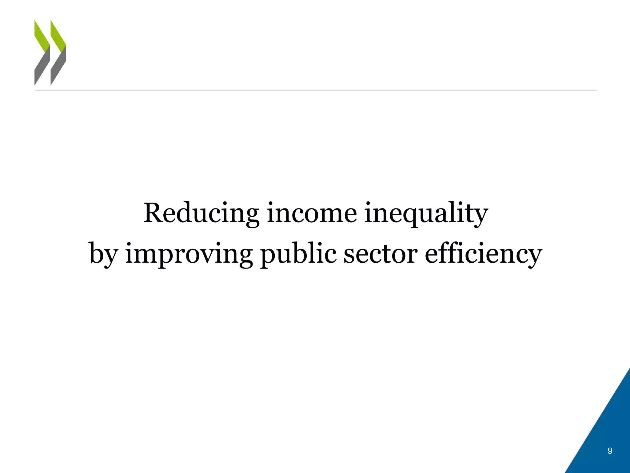 Reducing income inequality
by improving public sector efficiency
9
 
