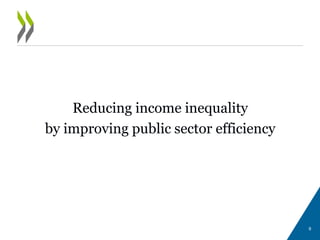 Reducing income inequality
by improving public sector efficiency
9
 