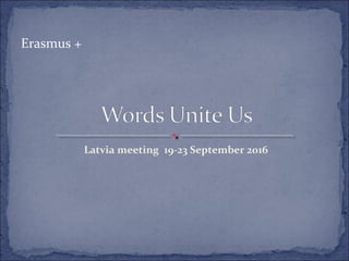 Latvia meeting 19-23 September 2016
Erasmus +
 