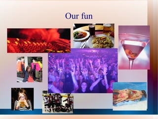 Our fun 