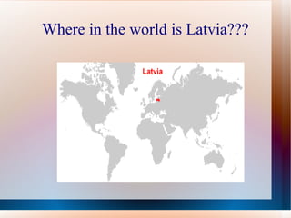 Where in the world is Latvia??? 