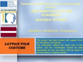G(old)en Folkloric Treasures - Latvia, UE-g(old)en future, Comenius  2012-2014