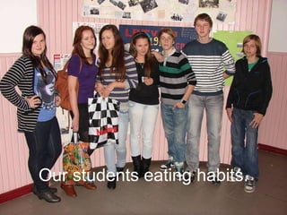 Our students eating habits. 