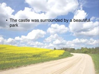 The castle was surrounded by a beautiful park 