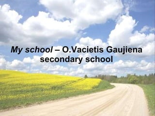 My school  – O.Vacietis Gaujiena secondary school 