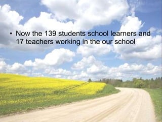 Now the 1 39  students school learners and  17  teachers working in the our school  
