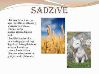 Latvijā ir četri gadalaiki – pavasaris, vasara, rudens un ziema.