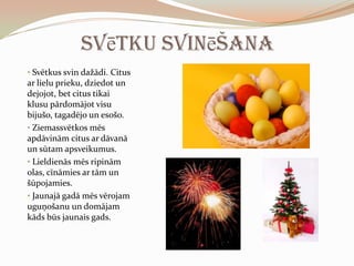 Pret valsts simboliem ir jāizturas ar vislielāko cieņu. Ja ienes karogu vai skan himna, jāpieceļas, godinot valsti un tās tautu.Latvijas svētkiLatviešiem ir daudz svētku. Tāpat kā svētki ir arī atceres dienas.