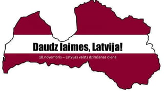 Daudz laimes, Latvija!
18.novembris – Latvijas valsts dzimšanas diena
 