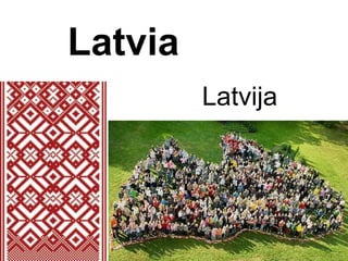 Latvia
Latvija
 