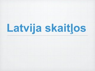 Latvija skaitļos
 