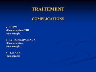 TRAITEMENTINTERRUPTION DE LA VCIPour éviter la survenue d'une embolie pulmonaire. -Indication:TVP proximale ou EP avec contre-indication ou échecdu traitement anticoagulant.