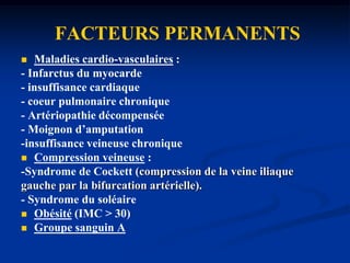 FACTEURS DE RISQUEPermanents                                         âge              obésitéTransitoires                                   Plâtre        voyage long courrier