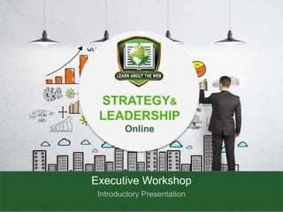 Executive Workshop
Introductory Presentation
STRATEGY&
LEADERSHIP
Online
 
