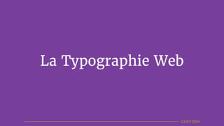 CLEVER TODAY
La Typographie Web
 