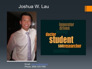 Joshua W. Lau




  Email: Josh.lau@uky.edu
  Phone: (859) 333-7590
 