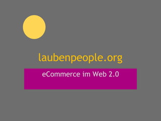 laubenpeople.org eCommerce im Web 2.0 