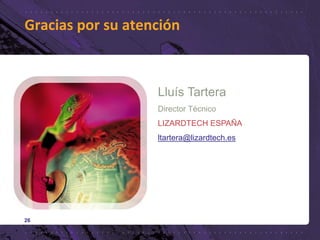 26
Gracias por su atención
Lluís Tartera
Director Técnico
LIZARDTECH ESPAÑA
ltartera@lizardtech.es
 