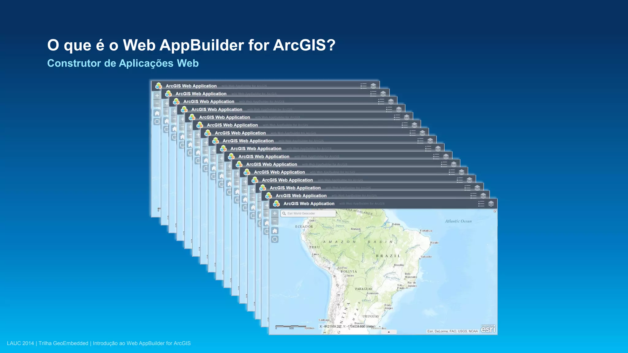 LAUC 2014 | Trilha GeoEmbedded | Introdução ao Web AppBuilder for ArcGIS
O que é o Web AppBuilder for ArcGIS?
Construtor de Aplicações Web
 