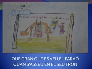 QUE GRAN QUE ES VEU EL FARAÓ
QUAN S’ASSEU EN EL SEU TRON
 