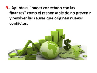 9.- Apunta al "poder conectado con las
finanzas" como el responsable de no prevenir
y resolver las causas que originan nuevos
conflictos.
 