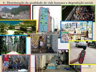 4 - Deterioração da qualidade de vida humana e degradação social: 
 